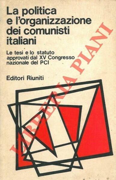 La politica e l'organizzazione dei comunisti italiani.