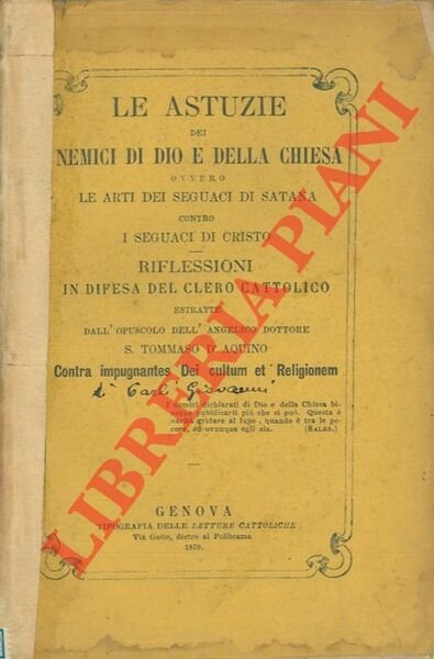 Le astuzie dei nemici di Dio e della Chiesa ovvero le arti dei seguaci di Satana contro i seguaci di Cristo. Riflessioni in difesa del clero cattolico estratte dall'opuscolo dell'angelico dottore S. Tommaso D'Aquino.