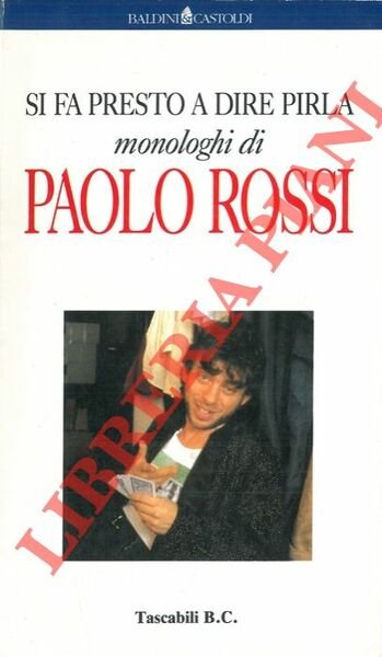 Si fa presto a dire pirla. Monologhi di Paolo Rossi.