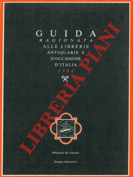 Guida ragionata alle librerie antiquarie e d'occasione d'Italia 1989. Con …