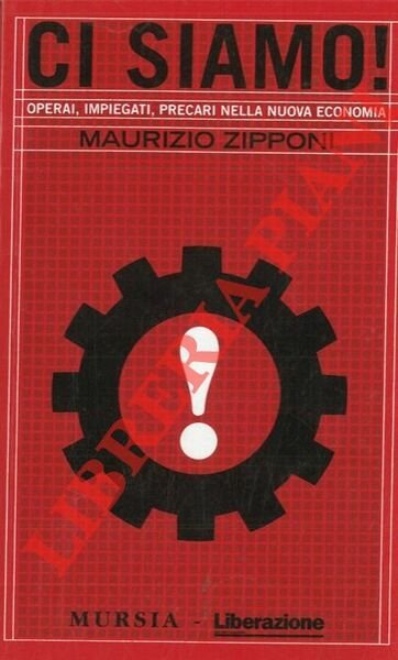 Ci siamo ! Operai, impiegati, precari nella nuova economia.