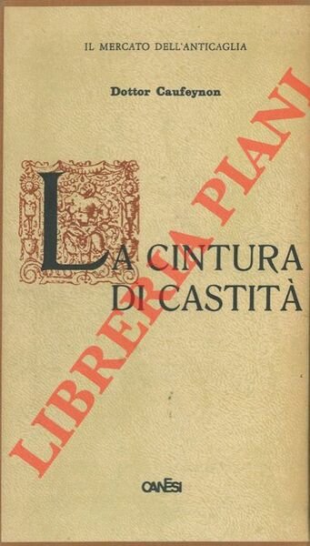La cintura di castità. Sua storia e suo impiego in …