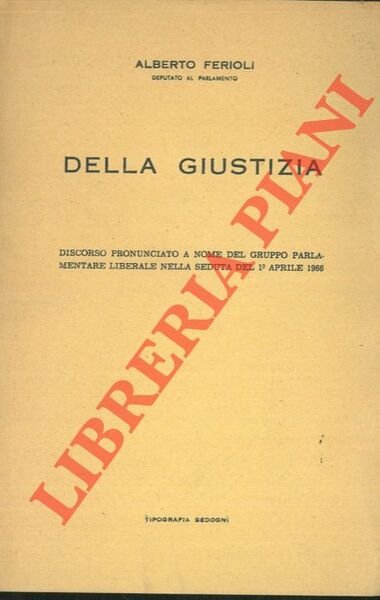 Della giustizia. Discorso pronunciato a nome del gruppo parlamentare Liberale …