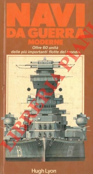 Navi da guerra moderne. Oltre 60 unità delle più importanti flotte del mondo.