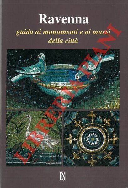 Ravenna. Guida ai monumenti e ai musei della città.