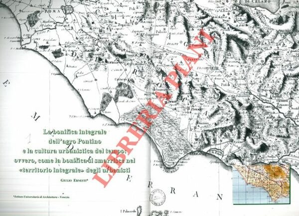 La bonifica integrale dell'agro pontino e la cultura urbanistica del tempo: ovvero, come la bonifica si smarrisce nel “territorio integrale” degli urbanisti.