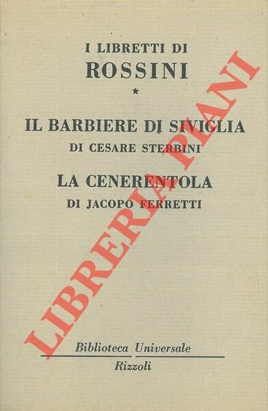 I libretti di Rossini. Il barbiere di Siviglia - La Cenerentola - Mosè - Guglielmo Tell.