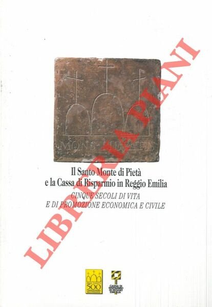 Il Santo Monte di Pietà e la Cassa di Risparmio in Reggio Emilia.