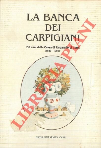 La banca dei carpigiani. 150 anni della Cassa di Risparmio di Carpi (1843-1993).