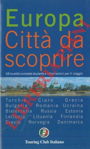 Europa. Città da scoprire. 68 località corredate da piante e informazioni per il viaggio. Turchia. Cipro. Grecia. Bulgaria. Romania. Ucraina. Bielorussia. Russia. Estonia. Lettonia. Lituania. Finlandia. Svezia. Norvegia. Danimarca.