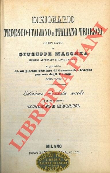 Dizionario tedesco-italiano e italiano-tedesco preceduto da un piccolo trattato di grammatica tedesca per uso degli italiani.