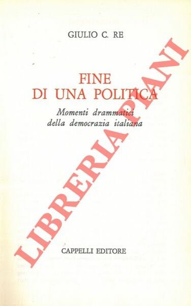 Fine di una politica. Momenti drammatici della democrazia italiana.