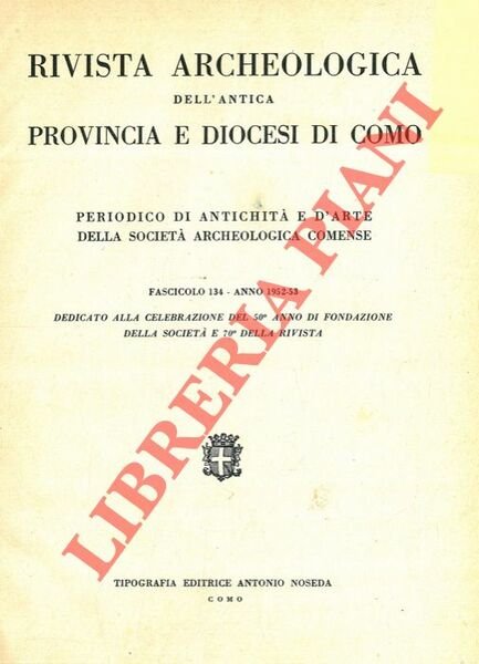 Rivista Archeologica dell'Antica Provincia e Diocesi di Como. Fascicolo 134. …