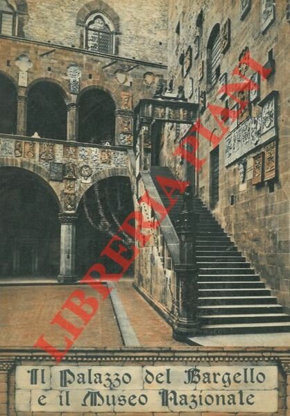 Il Palazzo del Bargello e il Museo Nazionale. Album-itinerario.