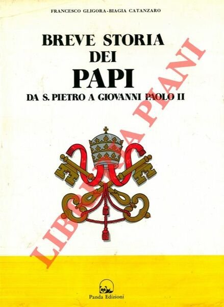 Breve storia dei papi. Da S. Pietro a Giovanni Paolo …