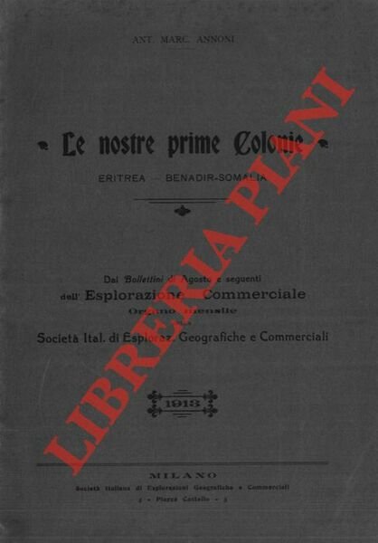 Le nostre prime colonie. Eritrea - Benadir-Somalia.
