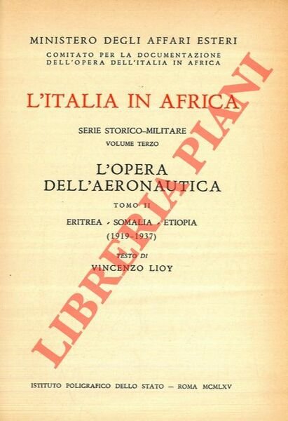 L'Italia in Africa. Serie storico-Militare. Volume terzo. L'opera dell'Aeronautica. Tomo I. Eritrea - Libia (1888-1932). Tomo II. Eritrea - Somalia - Etiopia (1919-1937).