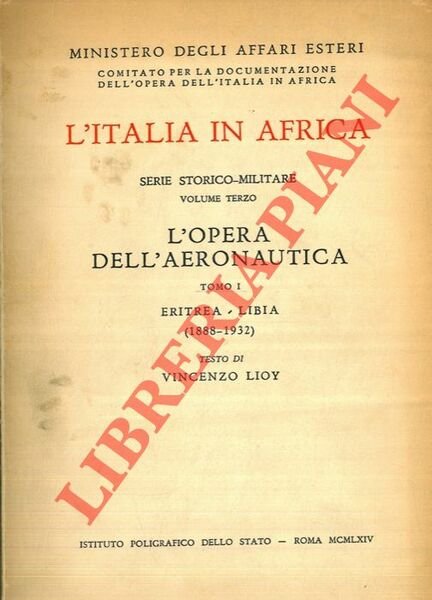 L'Italia in Africa. Serie storico-Militare. Volume terzo. L'opera dell'Aeronautica. Tomo I. Eritrea - Libia (1888-1932).