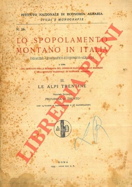 Lo spopolamento montano in Italia. indagine geografico - economico - agraria a cura del Comitato per la geografia del Consiglio Nazionale delle Ricerche e dell'Istituto Nazionale di Economia Agraria. III. Le alpi trentine. Volume secondo : Provincia di Trento.