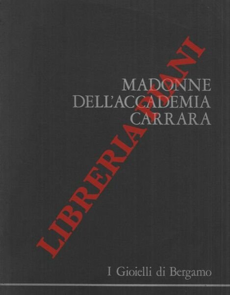 I gioielli di Bergamo. Prima cartella. Madonne dell'accademia di Carrara.
