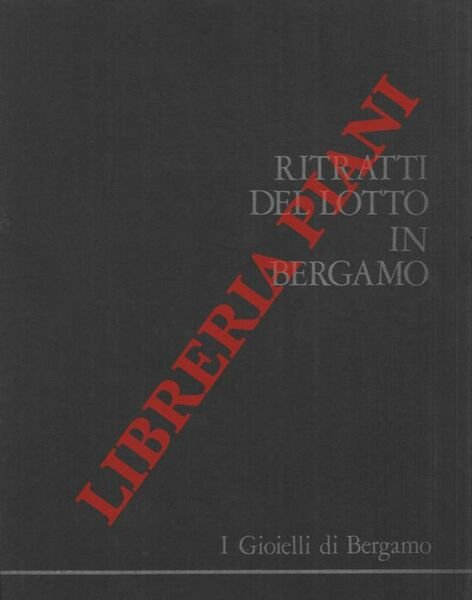 I gioielli di Bergamo. Seconda cartella. Ritratti del Lotto a Bergamo.