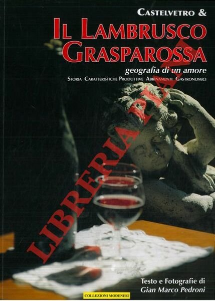 Castelvetro & il Lambrusco Grasparossa. Geografia di un amore. Storia, …