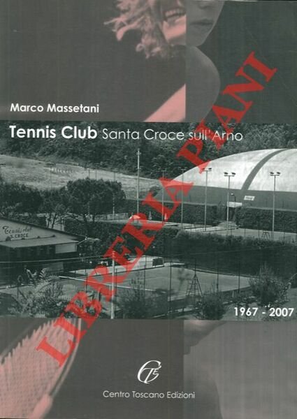 Tennis Club Santa Croce sull'Arno. 1967-2007.