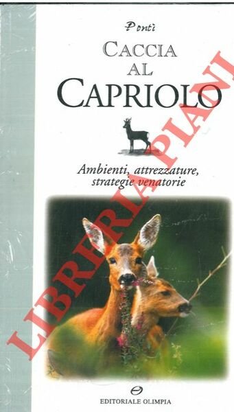 Caccia al capriolo. Ambienti, attrezzature, strategie venatorie.