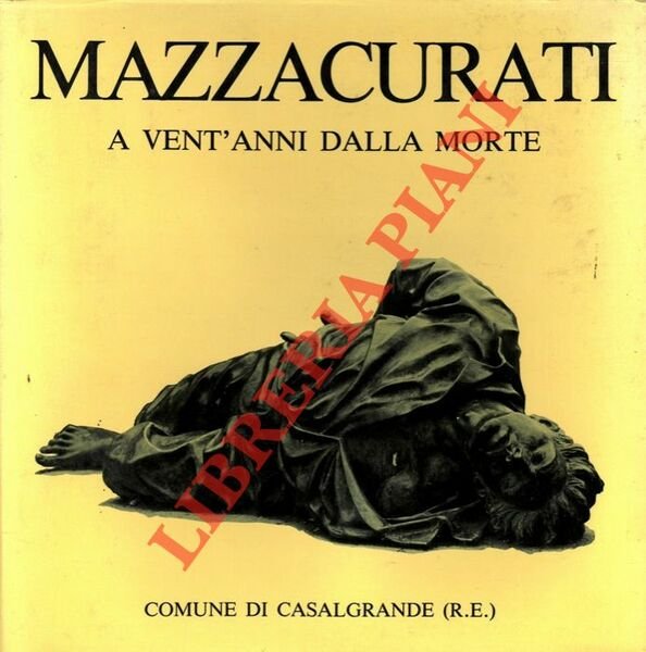 Mazzacurati vent'anni dalla morte. Mostra Antologica patrocinata dal Comune di Casalgrande in collaborazione con l'Ente Fiera.