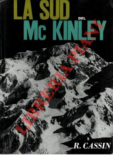 La Sud del Mc Kinley. Alaska '61. Spedizione "Città di Lecco".