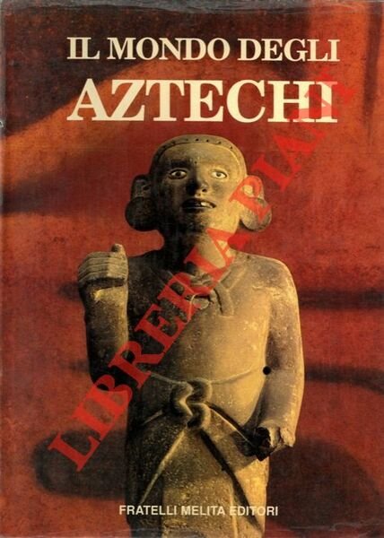 Il mondo degli Aztechi.