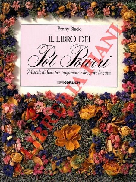 Il libro dei pot pourri. Miscele di fiori per profumare …