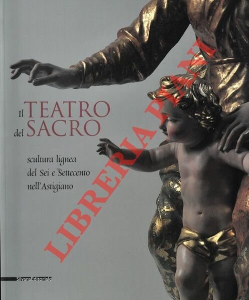 Il teatro del sacro. Scultura lignea del Sei e Settecento …