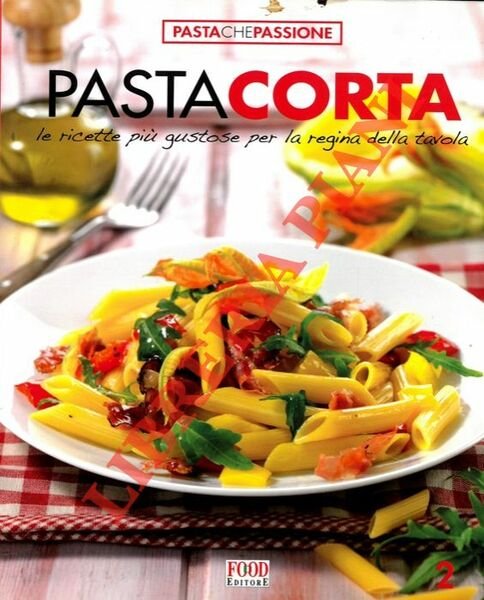 Pasta corta. Le ricette più gustose per la regina della …