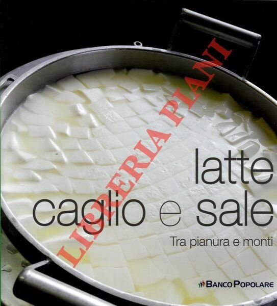 Latte caglio e sale . Tra pianura e monti. Fotografie di Paolo Castiglioni.