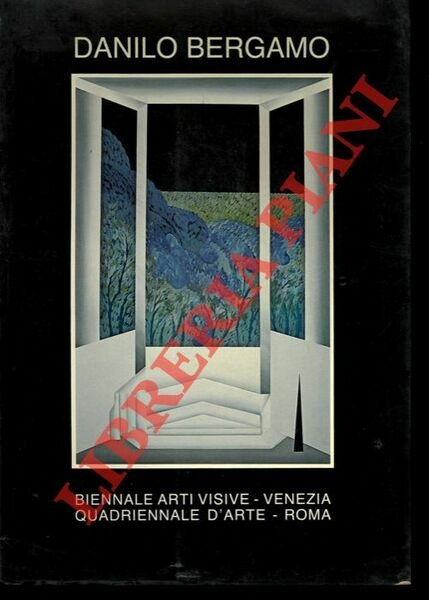 Danilo Bergamo. Biennale Arti Visive. Venezia - Quadriennale d'Arte. Roma.