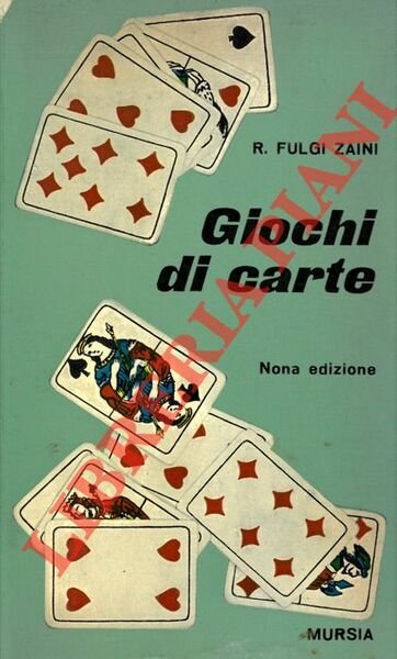 Giochi di carte. Tressette - Terziglio - Bellora - Vinci perdi - Scopa in due - Scopa a quindici - Sbarazzina - Quarantotto - Ecarté - Picchetto - Tarocchi - Briscola pazza - Ramino semplice - Ramino con rilancio - Scala quaranta - Solitari - Giochi di famiglia. Nona edizione.