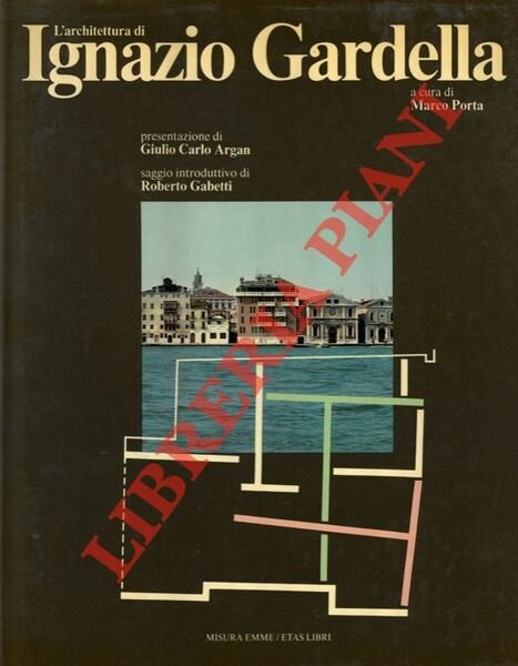L'architettura di Ignazio Gardella. Presentazione di Giulio Carlo Argan, saggio …