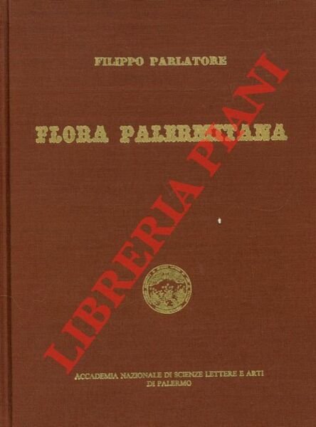 Flora palermitana ossia descrizione delle piante che crescono spontanee nella valle di Palermo. A cura di Giuseppe La Grotta - Romualdo Giuffrida - Francesco Maria Raimondo.