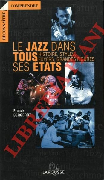 Le jazz dans tous ses états. Histoire, styles, foyers, grandes …