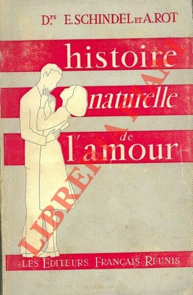 Histoire naturelle de l'amour. Préface du Dr Gaston Baissette.