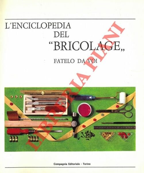 L'enciclopedia del “bricolage”. Fatelo da voi.