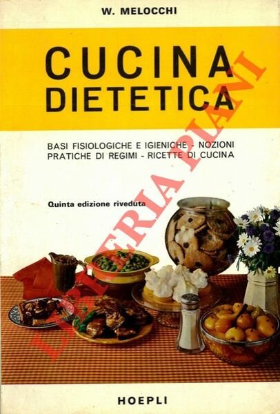 Cucina dietetica. Basi fisiologiche ed igieniche. Nozioni pratiche di regimi. …