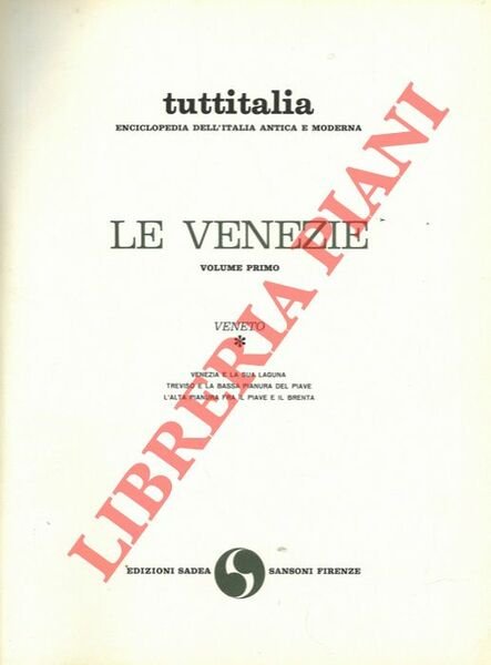 Le Venezie. Volume I° : Veneto. Venezia e la sua …