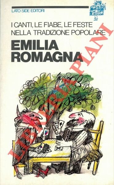 I canti, le fiabe, le feste nella tradizione popolare. Emilia Romagna.