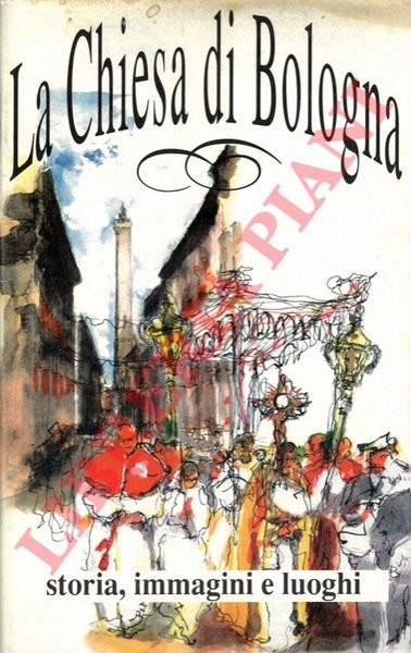 La chiesa di Bologna. Storia, immagini, luoghi.