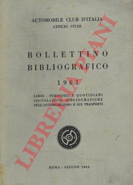 Bollettino bibliografico 1961. Libri, periodici e quotidiani segnalazioni bibliografiche sull'automobilismo …