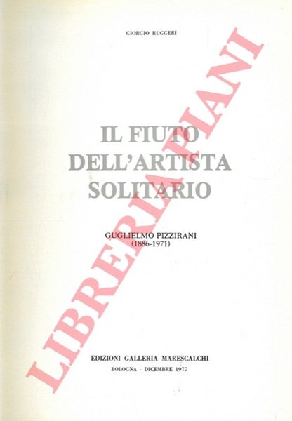 Il fiuto dell'artista solitario. Guglielmo Pizzirani (1886-1971).