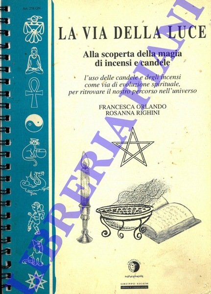 La Via della Luce. Alla scoperta della magia di incensi …