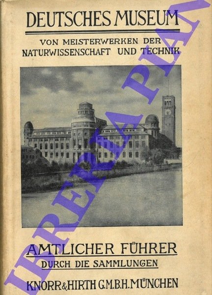 Deutsches Museum von Meisterwerken der Naturwissenschaft und Technik. Amtlicher Fuhrer …